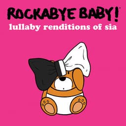 Lullaby Renditions of Sia - Rockabye Baby!
