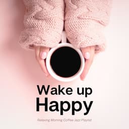 Relaxing Morning Coffee Jazz Playlist - Wake Up Happy