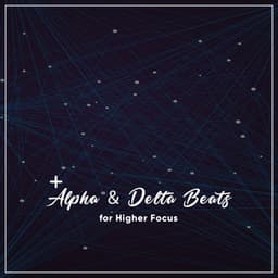 16 Alpha & Delta Beats for Higher Focus - Binaural Reality