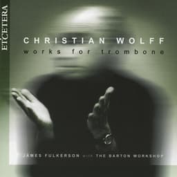 Christian Wolff, Works for trombone - Christian Wolff