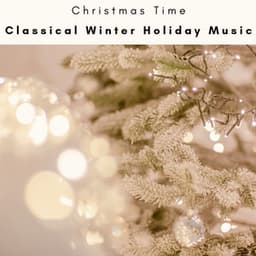 2023 Classical Winter Holiday Music - Christmas Time