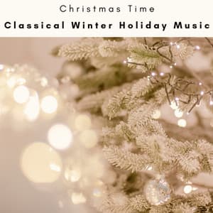 2023 Classical Winter Holiday Music - Christmas Time