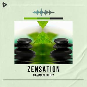 Zensation - 8D ASMR by Lullify
