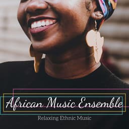 African Music Ensemble: Relaxing Ethnic Music - Ambient Music Tribe