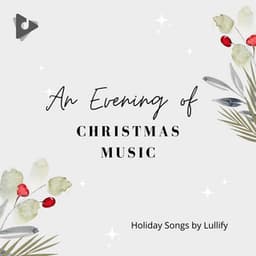 An Evening of Christmas Music - Holiday Songs by Lullify