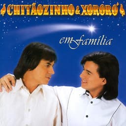Chitãozinho & Xororó Em Família - Chitãozinho & Xororó