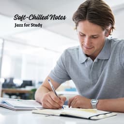 Soft-Chilled Notes: Jazz for Study - Upbeat Jazz Lounge