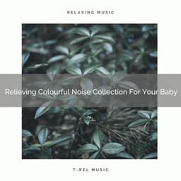 Relieving Colourful Noise Collection For Your Baby - Baby White Noise / Baby Rain Sleep Sounds