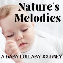 Nature's Melodies: A Baby Lullaby Journey - Lullabies In Nature