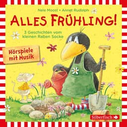 Alles Frühling!: Alles Freunde!, Alles wächst!, Alles gefärbt! - Der Kleine Rabe Socke