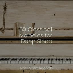 50 Classical Melodies for Deep Sleep - Ivory Mood
