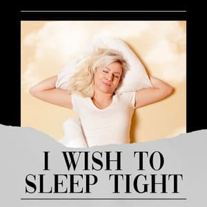 I Wish to Sleep Tight - Sleeping Music