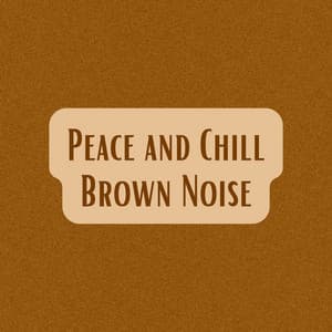 Peace and Chill Brown Noise - Brown Noise Warriors