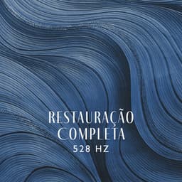 Restauração Completa: 528 Hz Frequência dos Milagres, Música para Meditação Profunda e Exercícios de Ioga - Meditação e Espiritualidade Musica Academia