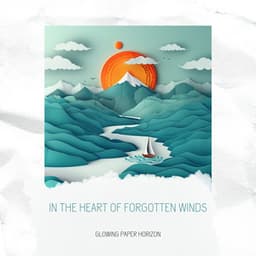 In the Heart of Forgotten Winds - Glowing Paper Horizon