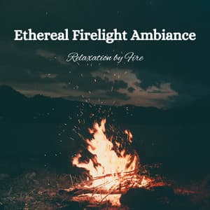 Ethereal Firelight Ambiance: Relaxation by Fire - Dreamy Thoughts