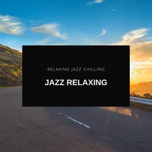 Relaxing Jazz Chilling - Jazz Relaxing