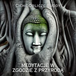 Ciche Oblicze Buddy: Medytacje w Zgodzie z Przyrodą, Spokój w Sercu, Medytacyjne Odrodzenie - Muzyka Zen