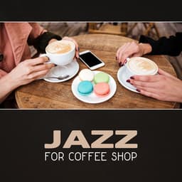 Jazz for Coffee Shop – Smooth Relaxing Jazz, Piano Relaxation, Jazz for Chilling Out, Background Jazz, Instant Relax - Best Background Music Collection