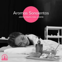 Aromas Sonolentos: Aromaterapia para Dormir - Meditação Espiritualidade Musica Academia