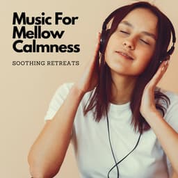Music For Mellow Calmness: Soothing Retreats - Mindful Audio