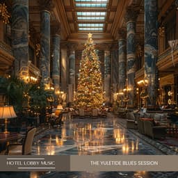 The Yuletide Blues Session: Heartwarming Jazz and Holiday Mood - Hotel Lobby Music