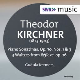 Kirchner: Piano Sonatinas Nos. 1 & 3 - 3 Waltzes from Réflexe, Op. 76 - Theodor Kirchner