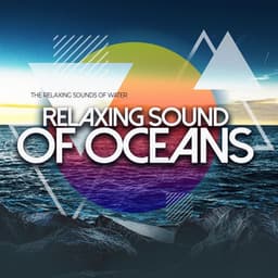 Relaxing Sound of Oceans - The Relaxing Sounds of Water