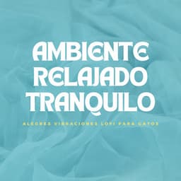Ambiente Relajado Tranquilo: Alegres Vibraciones Lofi Para Gatos - Vibraciones lofi