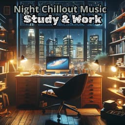 Night Chillout Music for Study & Work: Deep Focus Playlist - Easy Study Music Chillout