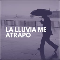 La Lluvia Me Atrapó - Lluvia Relajante