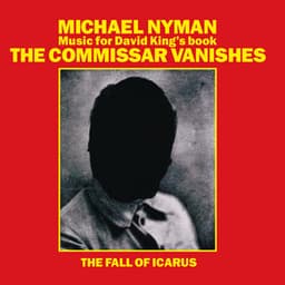 The Commissar Vanishes/The Fall Of Icarus - Michael Nyman