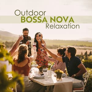 Outdoor Bossa Nova Relaxation: Dose of Positive Brazilian Jazz Rhythms Perfect for Picnic Time, Garden Relaxing Party or Barbeque - Bossa Nova Vibes Lounge