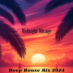 Midnight Mirage: Deep House Mix 2024, Sexy Vocal, Summer Vibes - Sexy Chillout Music Specialists