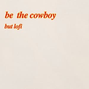 be the cowboy, but lofi - agnèss