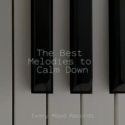 The Best Melodies to Calm Down - Ivory Mood
