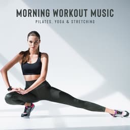 Morning Workout Music: Pilates, Yoga & Stretching - Workout Motivation Center