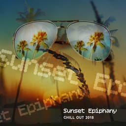 Sunset Epiphany - Chill Out 2018