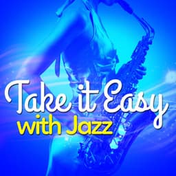 Take It Easy with Jazz - Easy Listening Instrumentals