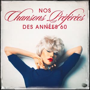 Nos chansons préférées des années 60 - Succès Des Années 60