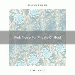 Pink Noise For Private Chillout - Granular Soundscape