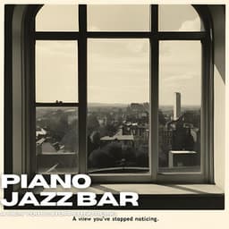 A View You’ve Stopped Noticing - Piano Jazz Bar