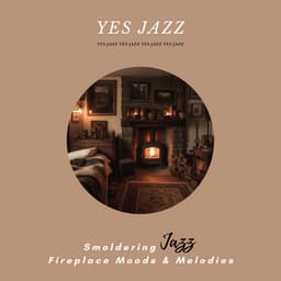 Smoldering Jazz: Fireplace Moods & Melodies - Yes Jazz