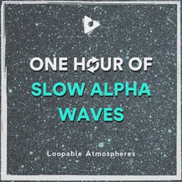 1 Hour Of Slow Alpha Waves - Loopable Atmospheres