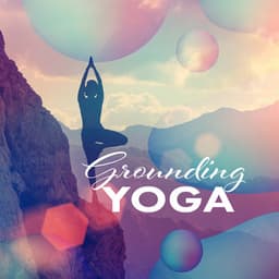 Grounding Yoga: Physical and Spiritual Connection with the Earth - Pure Yoga & Meditation Music Ensemble
