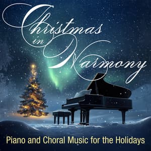 Christmas in Harmony: Piano and Choral Music for the Holidays - The Festival Choir and Hosanna Chorus