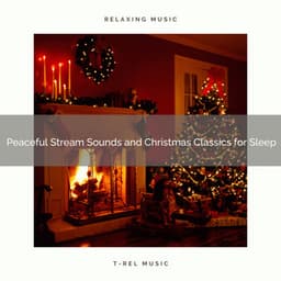 Peaceful Stream Sounds and Christmas Classics for Sleep - Water Soundscapes
