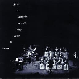 Jazz At Lincoln Center: They Came To Swing - Lincoln Center Jazz Orchestra