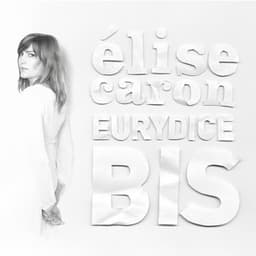 Eurydice bis - Elise Caron