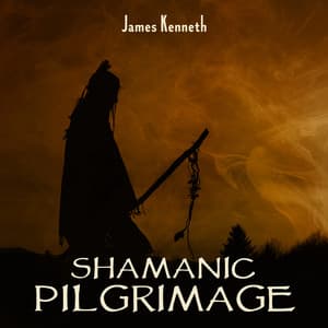 Shamanic Pilgrimage - James Kenneth